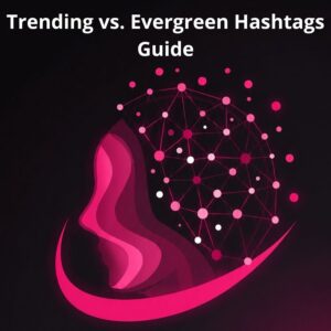 TikTok Script Trending vs. Evergreen Hashtags Guide
