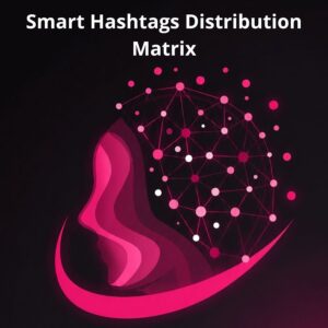 Smart Hashtags Distribution Matrix